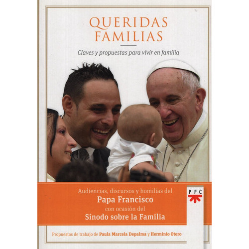 Queridas Familias, Claves Y Propuestas Para Vivir En Familia - Papa Francisco, de Papa Francisco. Editorial Ppc Cono Sur, tapa blanda en español, 2016