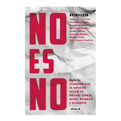 NO ES NO!: Guía de actuación ante la violencia sexual en México, de Niño De Rivera, Saskia. Serie Actualidad política Editorial Aguilar, tapa blanda en español, 2021