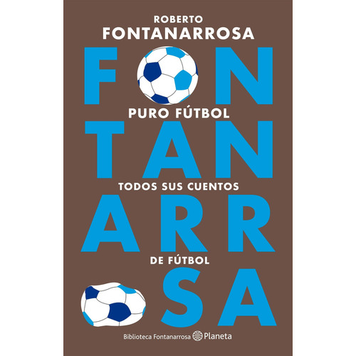 Puro fútbol: Todos sus cuentos de fútbol, de FONTANARROSA., vol. 1. Editorial Planeta, tapa blanda, edición 1 en español, 2022