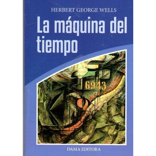 La máquina del tiempo, de Herbert George Wells. Editorial Dama Libros, tapa blanda en español