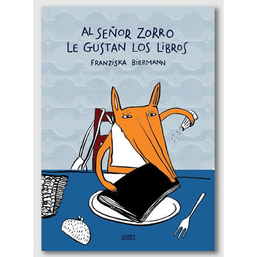 Al Señor Zorro Le Gustan Los Libros, De Franziska Biermann. Editorial Los Cuatro Azules, Tapa Blanda, Edición 1 En Español