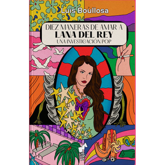 Libro Diez Maneras De Amar A Lana Del Rey - Boullosa,luis