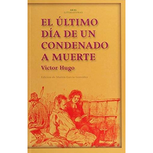 El Último Día De Un Condenado A Muerte. Claude Gueux: 16 (akal Literaturas), De Hugo, Victor. Editorial Ediciones Akal, Tapa Tapa Blanda En Español