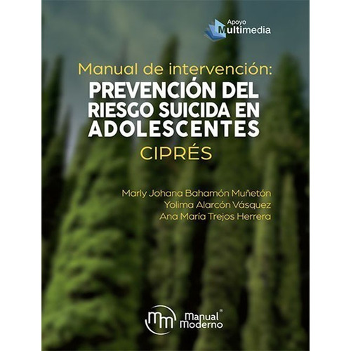 Manual de Intervención: Prevención del Riesgo Suicida en Adolescentes. Ciprés, de Bahamón/Alarcón/Trejos. Editorial MANUAL MODERNO en español