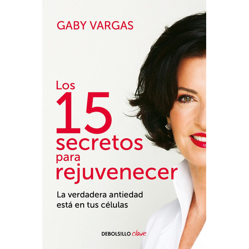 Los 15 Secretos Para Rejuvenecer, De Gaby Vargas., Vol. 1. Editorial Debolsillo, Tapa Pasta Blanda, Edición 1 En Español, 2024