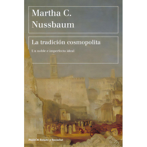 La Tradicion Cosmopolita. Martha Nussbaum, De Martha Nussbaum. Editorial Paidós, Tapa Blanda, Edición Paidós En Español, 2019