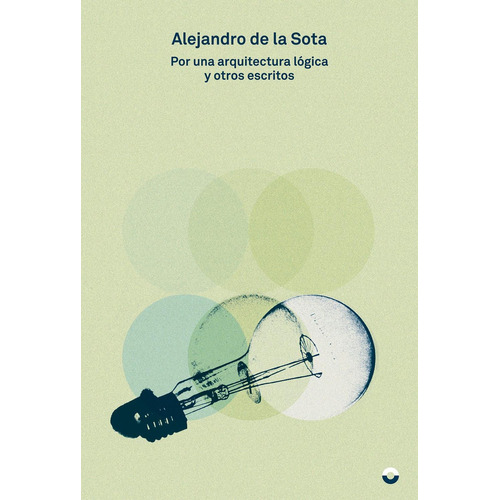 Por una arquitectura lógica y otros escritos: , de Alejandro De la Sota., vol. 1. Editorial PUENTE EDITORES, tapa pasta blanda, edición 1 en español, 2023