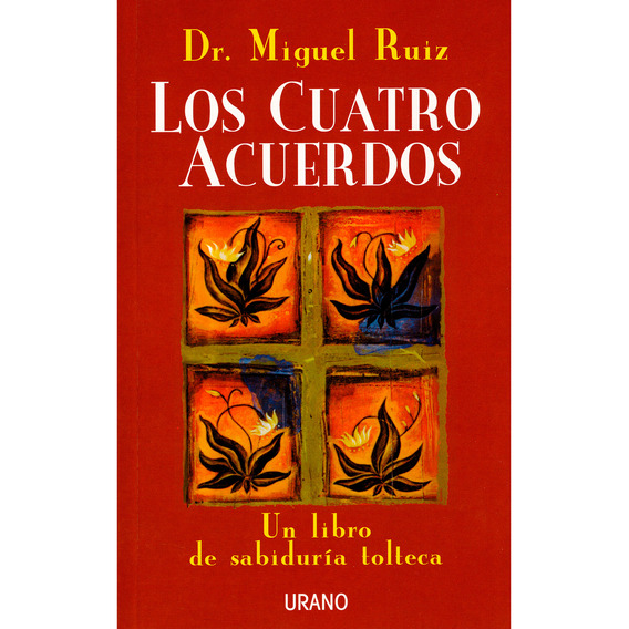 Los Cuatro Acuerdos. Miguel Ruiz, De Miguel Ruiz. Miguel Ruiz Editorial Urano, Tapa Pasta Blanda, Edición 1 En Español