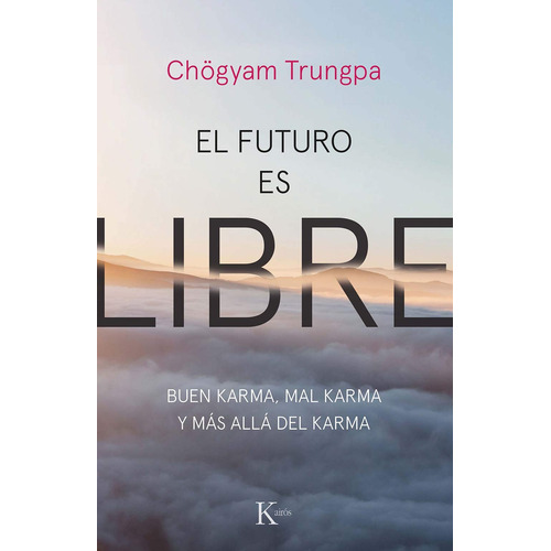 El futuro es libre: Buen karma, mal karma y más allá del karma, de Trungpa, Chögyam. Editorial Kairos, tapa blanda en español, 2020