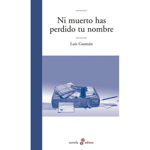 Ni Muerto Has Perdido Tu Nombre, De Gusmán, Luis. Editorial Edhasa, Tapa Blanda En Español, 2012