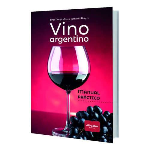 Vino Argentino - Manual Practico, De Maria Fernanda Dengis. Editorial Albatros, Tapa Blanda En Español, 2023