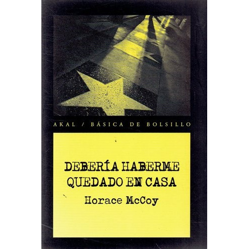 Deberia Haberme Quedado En Casa, de Mccoy Horace. Serie N/a, vol. Volumen Unico. Editorial Akal, tapa blanda, edición 1 en español, 2010