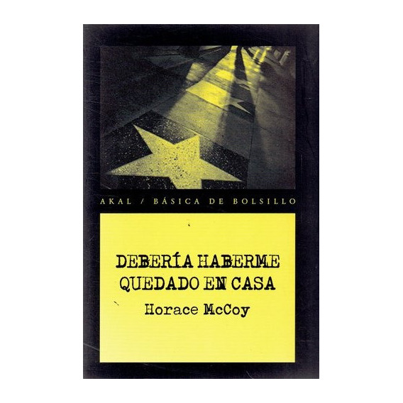 Deberia Haberme Quedado En Casa, de Mccoy Horace. Serie N/a, vol. Volumen Unico. Editorial Akal, tapa blanda, edición 1 en español, 2010