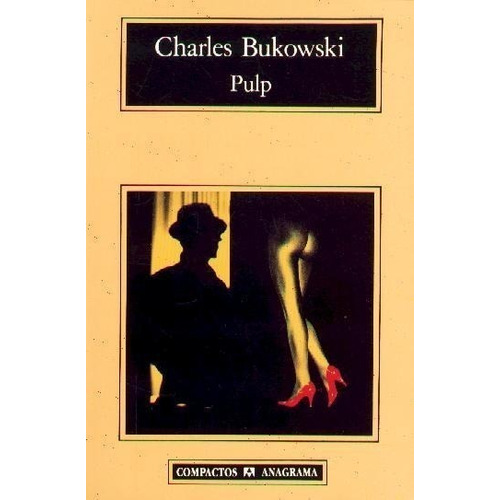 Pulp, de Charles Bukowski. Editorial Anagrama en español