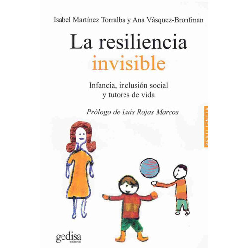 La resiliencia invisible: Infancia, inclusión social y tutores de vida, de Martínez Torralba, Isabel. Serie Psicología Editorial Gedisa en español, 2006
