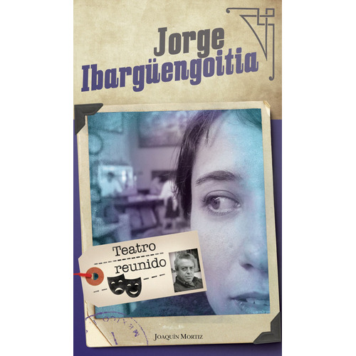 Teatro reunido, de Ibargüengoitia, Jorge. Serie Clásicos Joaquín Mortiz Editorial Joaquín Mortiz México, tapa blanda en español, 2018
