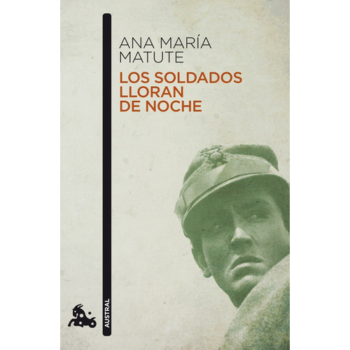 Los soldados lloran de noche, de MATUTE, ANA MARÍA. Serie Narradores contemporáneos Editorial Austral México, tapa blanda en español, 2014