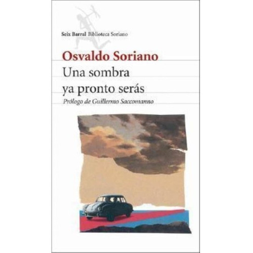 Una Sombra Ya Pronto Seras - Soriano - Libro Seix Barral