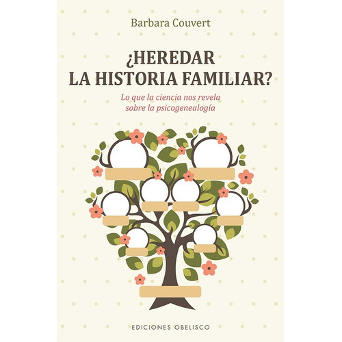 ¿Heredar la historia familiar?: Lo que la ciencia nos revela sobre la psicogenealogía, de Couvert, Barbara. Editorial Ediciones Obelisco, tapa blanda en español, 2022