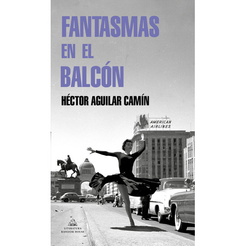 Fantasmas en el balcón, de Aguilar Camín, Héctor. Editorial Literatura Random House, tapa blanda en español