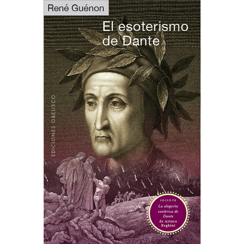 El esoterismo de Dante: Incluye la alegoría esotérica de Dante de Arturo Reghini, de Guénon, René. Editorial Ediciones Obelisco, tapa blanda en español, 2021