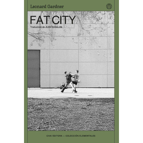 Fat City - Leonard Gardner - Chai Editora - Libro Nuevo