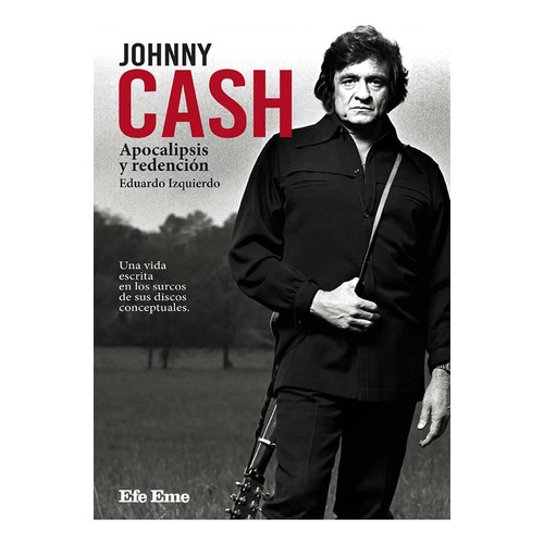 Johnny Cash. Apocalipsis Y Redención - Eduardo Izquierdo