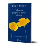 Del Amor Propio Al Amor Al Otro De Pilar Sordo - Planeta