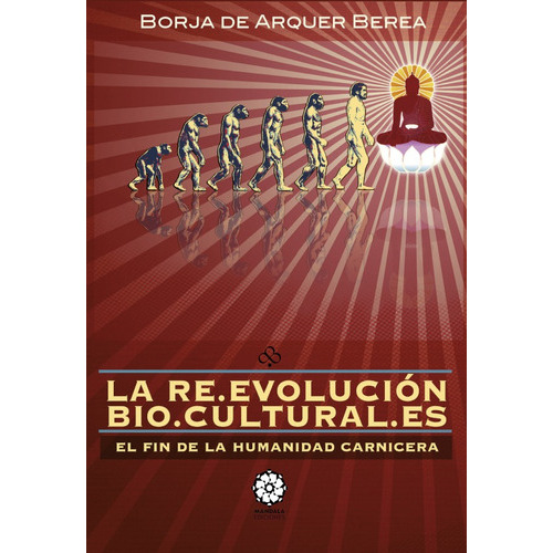 La Reevolución Biocultural, de Borja De Arquer Berea. Editorial MANDALA, tapa blanda en español, 2019