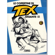 Le Copertine Di Tex Gigante 1958 - 1980 Bonellihq Cx148 K19