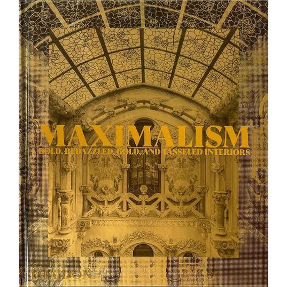 Maximalism: Bold, Bedazzled, Gold, And Tasseled Interiors (2023), De Phaidon Editors. Editorial Phaidon, Tapa Blanda, Edición 1 En Inglés