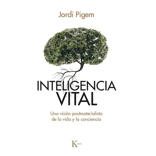 Inteligencia vital: Una visión postmaterialista de la vida y la conciencia, de Pigem Jordi. Editorial Kairos, tapa blanda en español, 2016