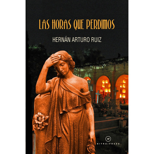 Las horas que perdimos, de Ruiz, Hernán Arturo. Editorial Nitro-Press, tapa blanda en español, 2020
