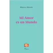 Libro Poesía Mi Amor Es Un Mundo Marcela Manuel Viajera Ed.