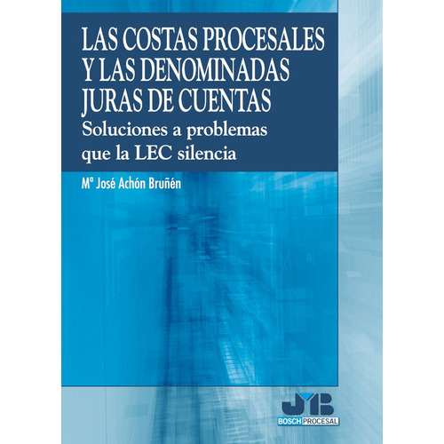 Las Costas Procesales Y Las Denominadas Juras De Cuentas., De María José Achón Bruñén. Editorial J.m. Bosch Editor, Tapa Blanda En Español, 2008