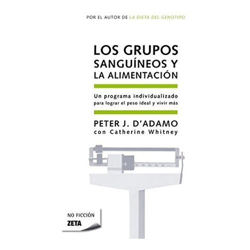 Los Grupos Sanguineos Y La Alimentacion (zeta No Ficcion) , De Peter D'adamo. Editorial Ediciones B, Tapa Blanda En Español, 2006