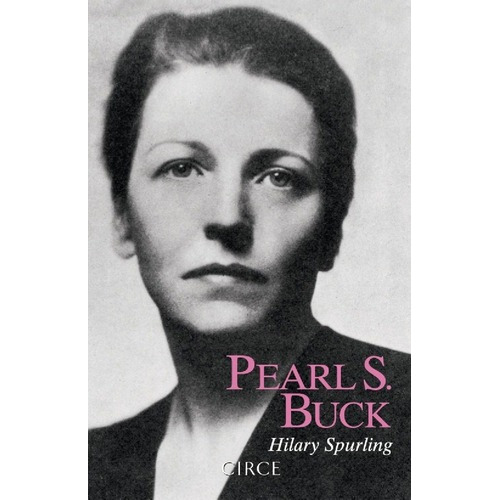 Pearl S. Buck - Hilary Spurling, De Hilary Spurling. Editorial Circe (españa) En Español