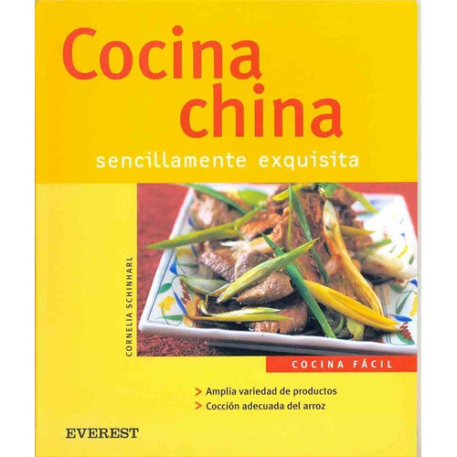 Cocina China: Sencillamente Exquisita / Amplia Variedad De Productos / Coc, De Schinharl, Cornelia. Serie N/a, Vol. Volumen Unico. Editorial Everest, Tapa Blanda, Edición 1 En Español, 2008