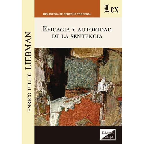 EFICACIA Y AUTORIDAD DE LA SENTENCIA, de Enrico Tullio Liebman. Editorial EDICIONES OLEJNIK, tapa blanda en español