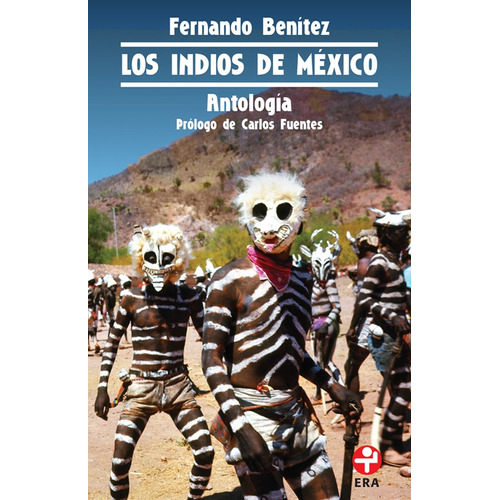 Los indios de México. Antología, de Benítez, Fernando. Serie Bolsillo Era Editorial Ediciones Era, tapa blanda en español, 2019