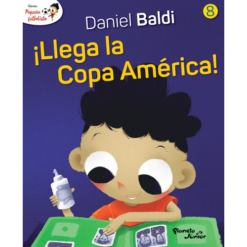 Pequeño Futbolista 8 ¡Llega La Copa América!, de Daniel Baldi / Oscar Sotelo. Editorial Planeta, tapa blanda en español