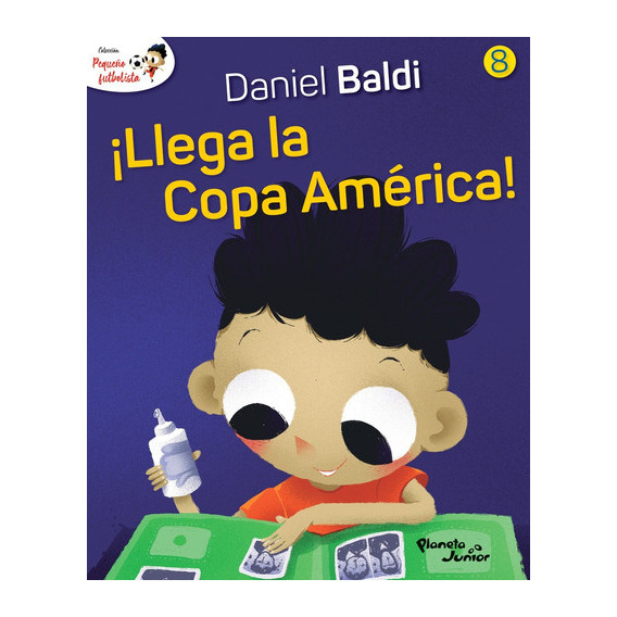 Pequeño Futbolista 8 ¡Llega La Copa América!, de Daniel Baldi / Oscar Sotelo. Editorial Planeta, tapa blanda en español