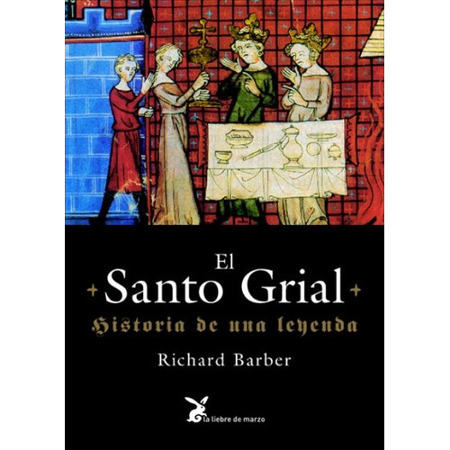 El Santo Grial . Historia De Una Leyenda