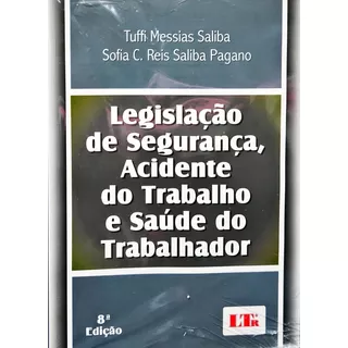 Legislação De Segurança, Acidente Do Trabalho E Saúde Do Trabalhador, De Tuffi Messias Saliba. Editora Ltr, Capa Mole, Edição 8 Em Português, 2012