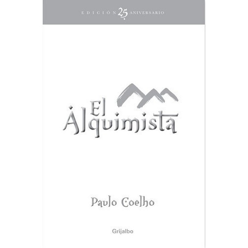El Alquimista Edición 25 Aniversario, De Paulo Coelho. Editorial Grijalbo En Español