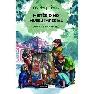 Mistério No Museu Imperial, De Massa, Ana Cristina. Série Os Invencíveis Editora Biruta Ltda., Capa Mole Em Português, 2015