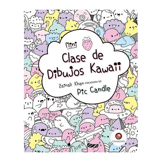 Mini Clase De Dibujos Kawaii - Zainab Khan, De Zainab Khan. Editorial Contrapunto, Tapa Blanda En Español