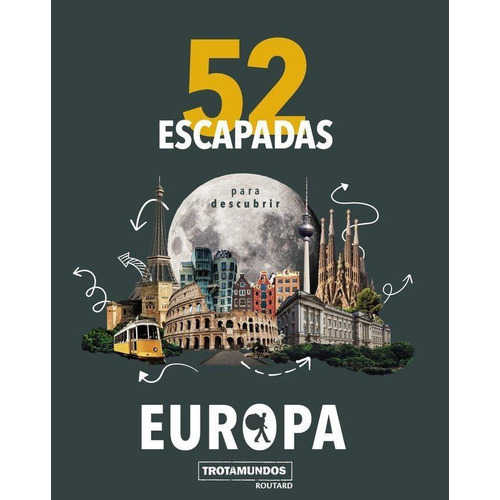 52 Escapadas Para Conocer Europa, De Gloaguen, Philippe. Editorial Trotamundos En Español
