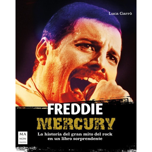 Freddie Mercury . La Historia Del Gran Mito Del Rock