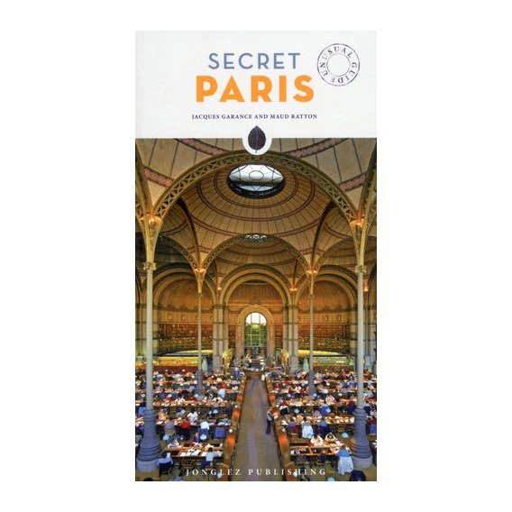 SECRET PARIS - AN UNUSUAL GUIDE, de Jacques Garance. Editorial JonGlez, tapa blanda en inglés, 2019